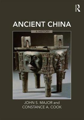 Ancient China: A History by Constance A. Cook, John S. Major