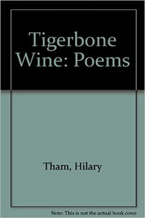 Tigerbone Wine: Poems by Hilary Tham