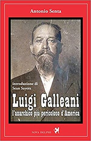 Luigi Galleani, l’anarchico più pericoloso d’America by antonio senta