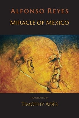 Miracle of Mexico by Alfonso Reyes, Timothy Ades