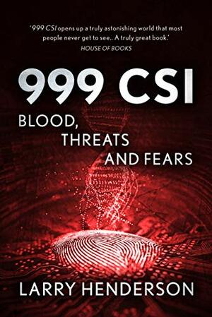 999 CSI: Blood, Threats and Fears by Kris Hollington, Larry Henderson