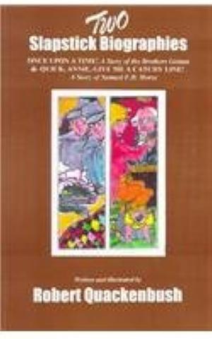 Two Slapstick Biographies: Once Upon a Time! a Story of the Brothers Grimm and Quick, Annie, Give Me a Catchy Line! a Story of Samuel F. B. Morse by Robert Quackenbush