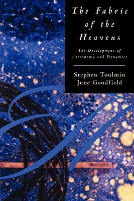 The Fabric of the Heavens: The Development of Astronomy and Dynamics by June Goodfield, Stephen Toulmin
