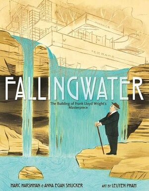 Fallingwater: The Building of Frank Lloyd Wright's Masterpiece by Anna Egan Smucker, Marc Harshman, LeUyen Pham