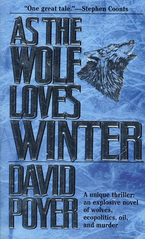 As The Wolf Loves Winter by David Poyer