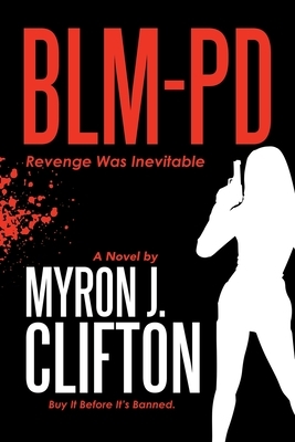 Blm-Pd: Revenge Was Inevitable by Myron J. Clifton