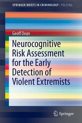 Neurocognitive Risk Assessment for the Early Detection of Violent Extremists by Geoff Dean