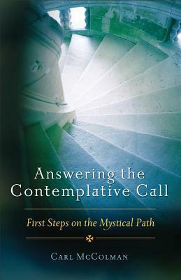 Answering the Contemplative Call: First Steps on the Mystical Path by Carl McColman