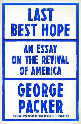 Last Best Hope: An Essay on the Revival of America by George Packer