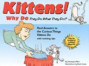 Kittens!: Why They Do What They Do? : Real Answers to the Curious Things Kittens Do With Training Tips by Buck Jones, Penelope Milne