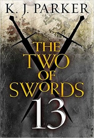 The Two of Swords: Part Thirteen by K.J. Parker