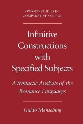 Infinitive Constructions with Specified Subjects: A Syntactic Analysis of the Romance Languages by Guido Mensching