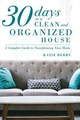 30 Days to a Clean and Organized House by Katie Berry