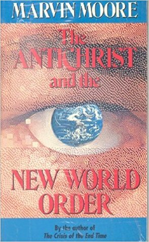 The Antichrist And The New World Order by Marvin Moore