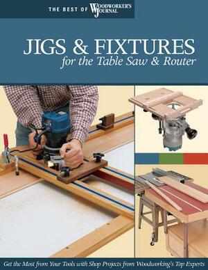 Jigs & Fixtures for the Table Saw & Router by Bill Hylton, Woodworker's Journal, Chris Marshall