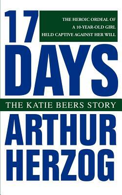 17 Days: The Katie Beers Story by Arthur Herzog III