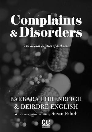 Complaints and Disorders: The Sexual Politics of Sickness by Deirdre English, Barbara Ehrenreich