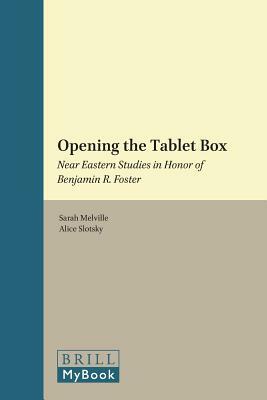 Opening the Tablet Box: Near Eastern Studies in Honor of Benjamin R. Foster by 