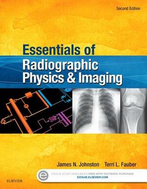 Essentials of Radiographic Physics and Imaging by James Johnston, Terri L. Fauber