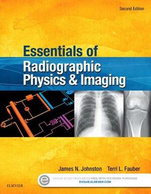 Essentials of Radiographic Physics and Imaging by Terri L. Fauber, James Johnston