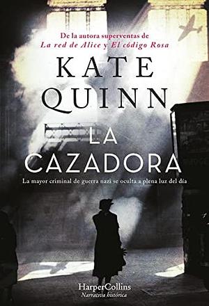 La cazadora by Kate Quinn, Kate Quinn