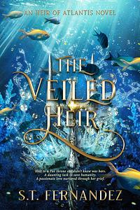 The Veiled Heir by S.T. Fernandez