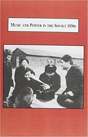 Music and Power in the Soviet 1930s: A History of Composers' Bureaucracy by Pauline Fairclough, Simo Mikkonen