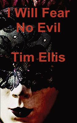 I Will Fear No Evil by Tim Ellis