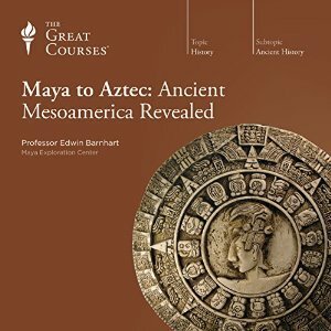 Maya to Aztec: Ancient Mesoamerica Revealed by Edwin Barnhart