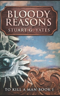 Bloody Reasons: Trade Edition by Stuart G. Yates