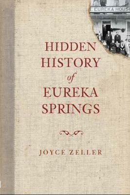 Hidden History of Eureka Springs by Joyce Zeller