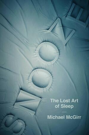 Snooze: The Lost Art of Sleep by Michael McGirr