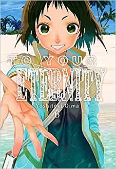 To Your Eternity, Vol. 6 by Yoshitoki Oima