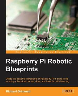 Raspberry Pi Robotic Blueprints by Richard Grimmett