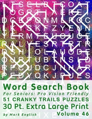 Word Search Book For Seniors: Pro Vision Friendly, 51 Cranky Trails Puzzles, 30 Pt. Extra Large Print, Vol. 46 by Mark English