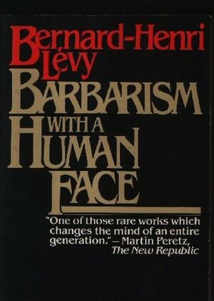 Barbarism with a Human Face by Bernard-Henri Lévy, George Holoch