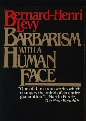 Barbarism with a Human Face by Bernard-Henri Lévy, George Holoch
