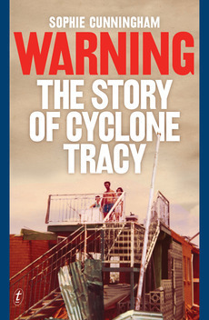 Warning, The Story of Cyclone Tracy by Sophie Cunningham