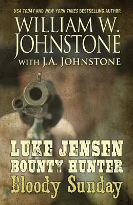 Luke Jensen, Bounty Hunter Bloody Sunday by J. A. Johnstone, William W. Johnstone