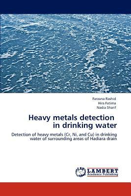 Heavy Metals Detection in Drinking Water by Nadia Sharif, Farzana Rashid, Hira Fatima