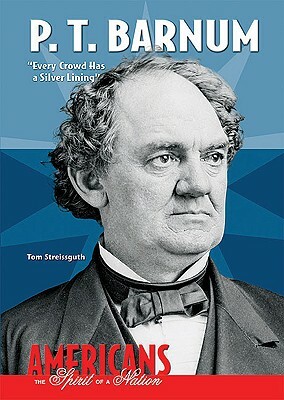 P. T. Barnum: "Every Crowd Has a Silver Lining" by Tom Streissguth