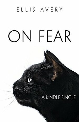 On Fear (Kindle Single) by Ellis Avery