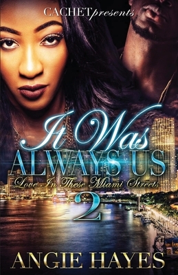 It Was Always Us: Love In These Miami Streets 2 by Angie Hayes