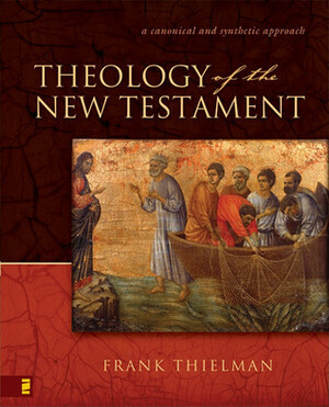 Theology of the New Testament: A Canonical and Synthetic Approach by Frank Thielman