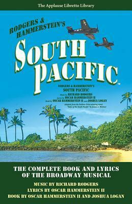 South Pacific: The Complete Book and Lyrics of the Broadway Musical by Richard Rodgers, Joshua Logan