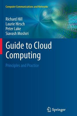 Guide to Cloud Computing: Principles and Practice by Peter Lake, Laurie Hirsch, Richard Hill