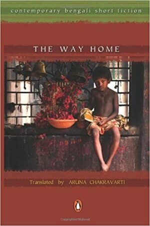 The Way Home: Contemporary Bengali Short Fiction by 