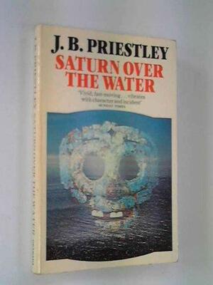 Saturn Over the Water by J.B. Priestley
