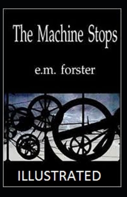 The Machine Stops Illustrated by E.M. Forster