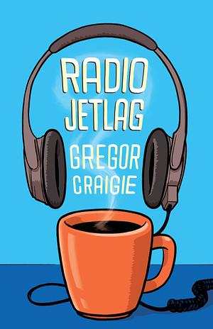 Radio Jet Lag by Gregor Craigie